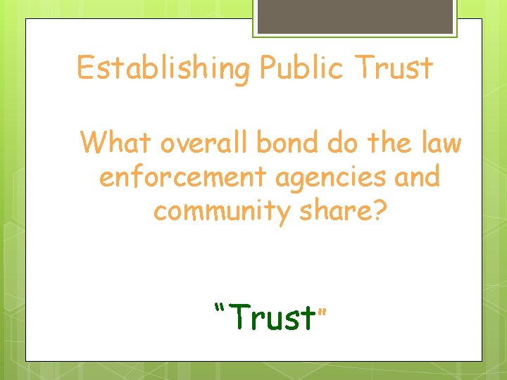 Establishing Public Trust What overall bond do the law enforcement agencies and community share?