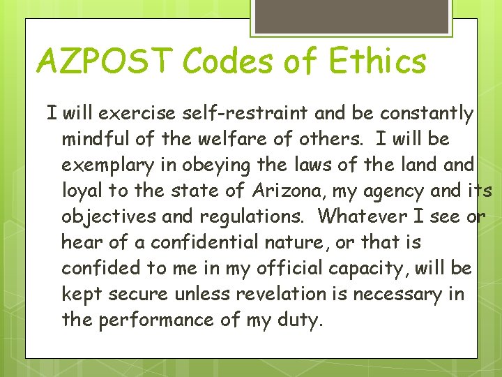 AZPOST Codes of Ethics I will exercise self-restraint and be constantly mindful of the