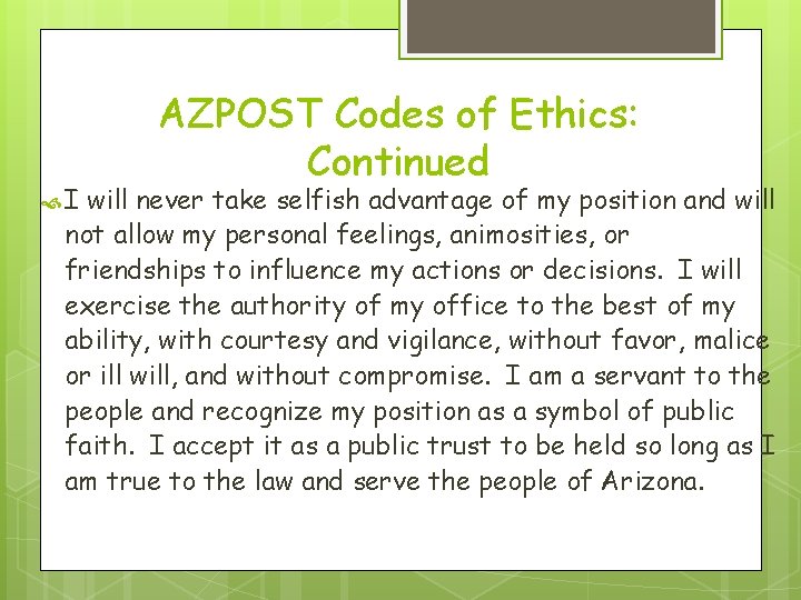  I AZPOST Codes of Ethics: Continued will never take selfish advantage of my