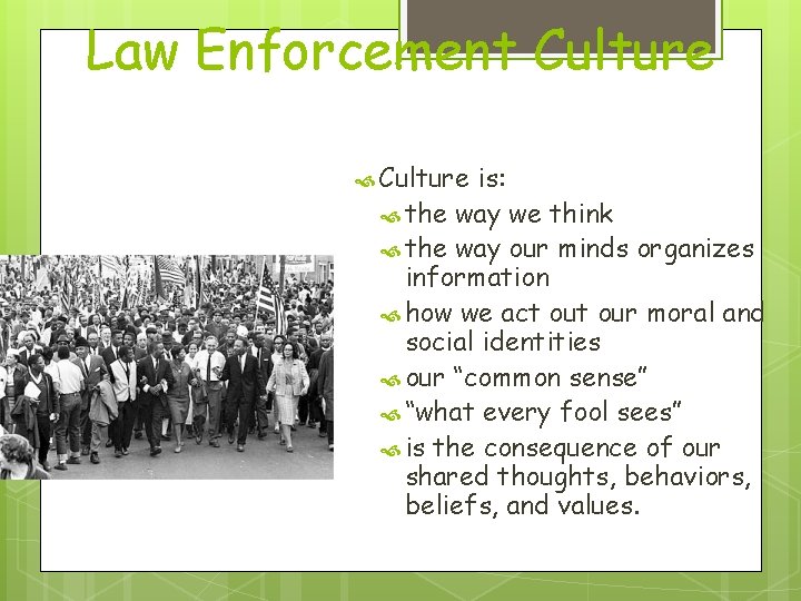 Law Enforcement Culture is: the way we think the way our minds organizes information
