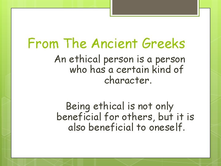 From The Ancient Greeks An ethical person is a person who has a certain