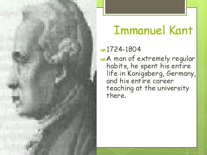 Immanuel Kant 1724 -1804 A man of extremely regular habits, he spent his entire