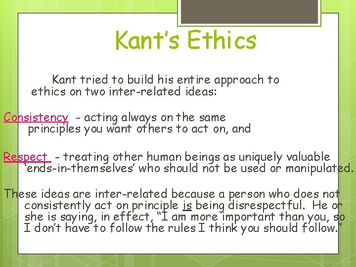 Kant’s Ethics Kant tried to build his entire approach to ethics on two inter-related