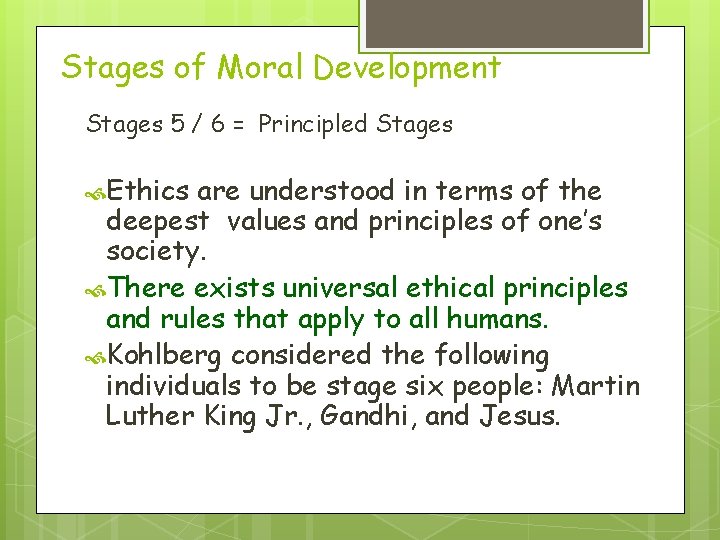 Stages of Moral Development Stages 5 / 6 = Principled Stages Ethics are understood