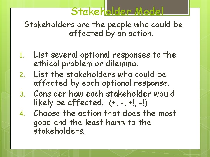 Stakeholder Model Stakeholders are the people who could be affected by an action. 1.