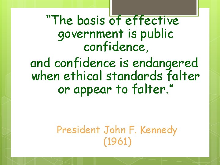 “The basis of effective government is public confidence, and confidence is endangered when ethical