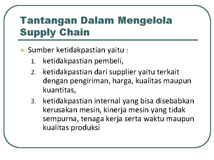 Tantangan Dalam Mengelola Supply Chain l Sumber ketidakpastian yaitu : 1. ketidakpastian pembeli, 2.