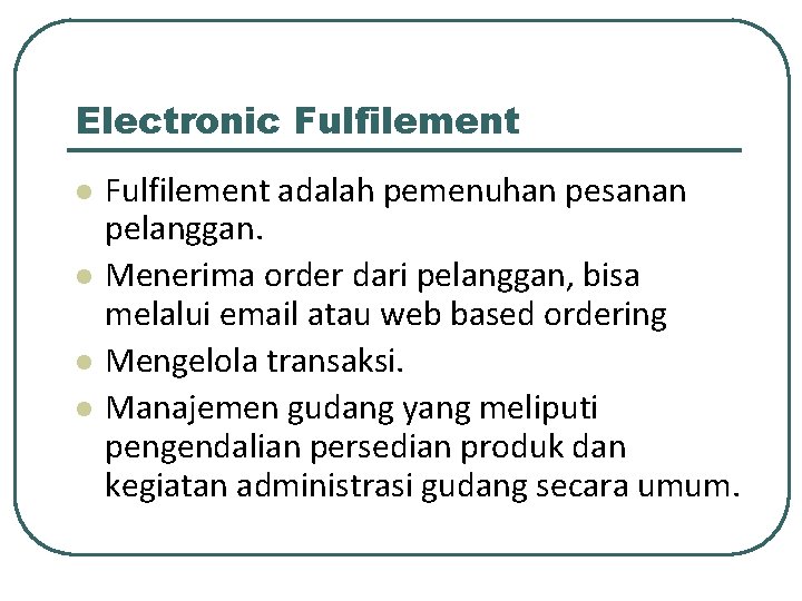 Electronic Fulfilement l l Fulfilement adalah pemenuhan pesanan pelanggan. Menerima order dari pelanggan, bisa