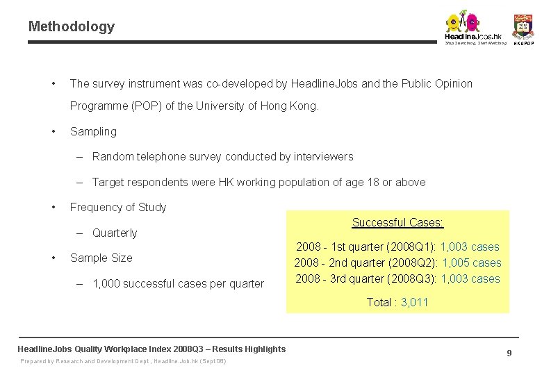 Methodology Stop Searching, Start Matching • HKUPOP The survey instrument was co-developed by Headline. Methodology Stop Searching, Start Matching • HKUPOP The survey instrument was co-developed by Headline.