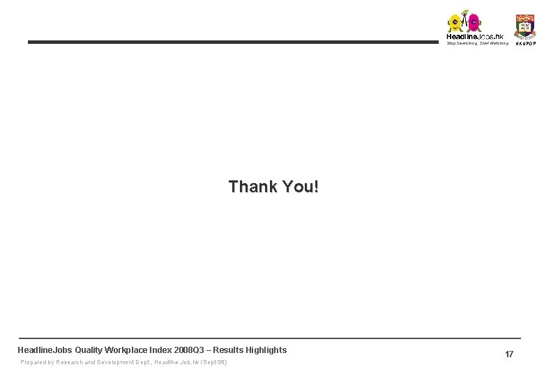 Stop Searching, Start Matching Thank You! Headline. Jobs Quality Workplace Index 2008 Q 3 Stop Searching, Start Matching Thank You! Headline. Jobs Quality Workplace Index 2008 Q 3
