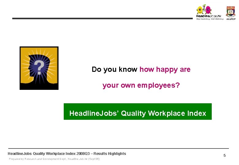 Stop Searching, Start Matching HKUPOP Do you know happy are your own employees? Headline. Stop Searching, Start Matching HKUPOP Do you know happy are your own employees? Headline.