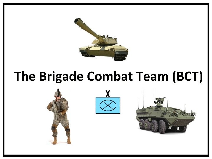 The Brigade Combat Team (BCT) 