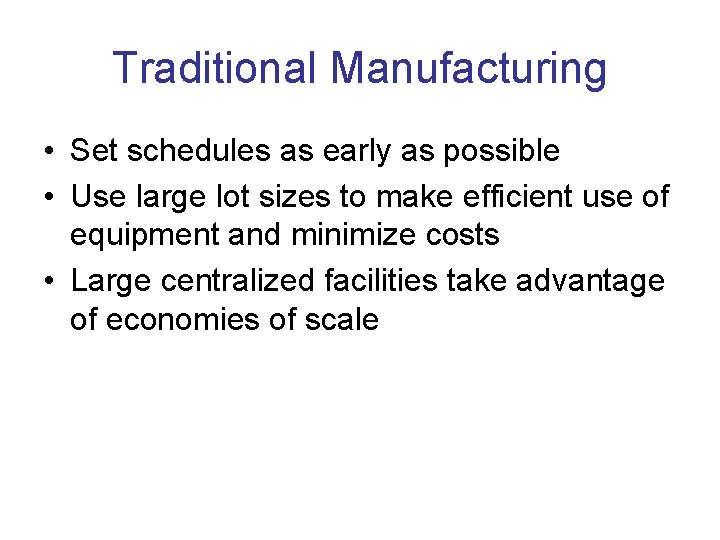 Traditional Manufacturing • Set schedules as early as possible • Use large lot sizes