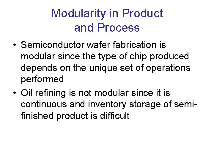 Modularity in Product and Process • Semiconductor wafer fabrication is modular since the type