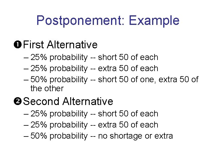 Postponement: Example First Alternative – 25% probability -- short 50 of each – 25%