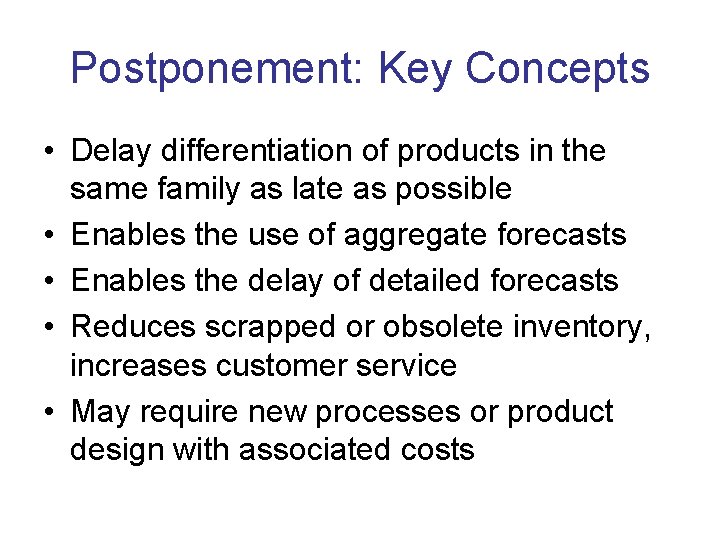 Postponement: Key Concepts • Delay differentiation of products in the same family as late