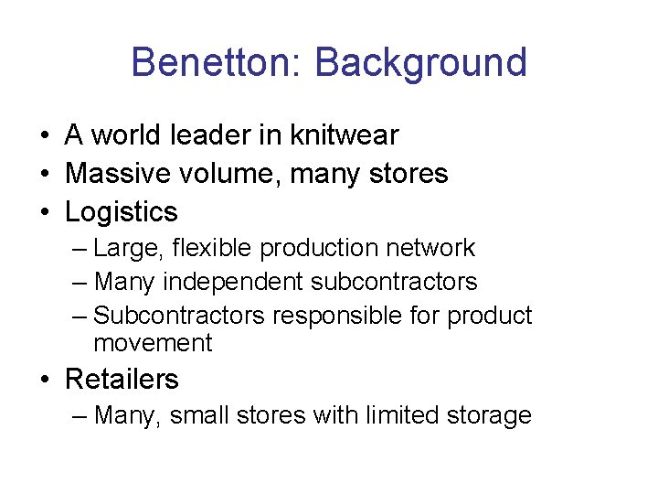 Benetton: Background • A world leader in knitwear • Massive volume, many stores •