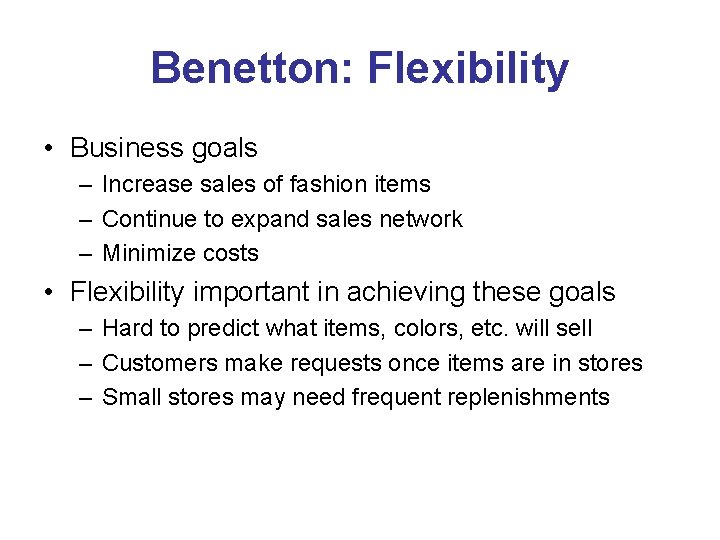 Benetton: Flexibility • Business goals – Increase sales of fashion items – Continue to