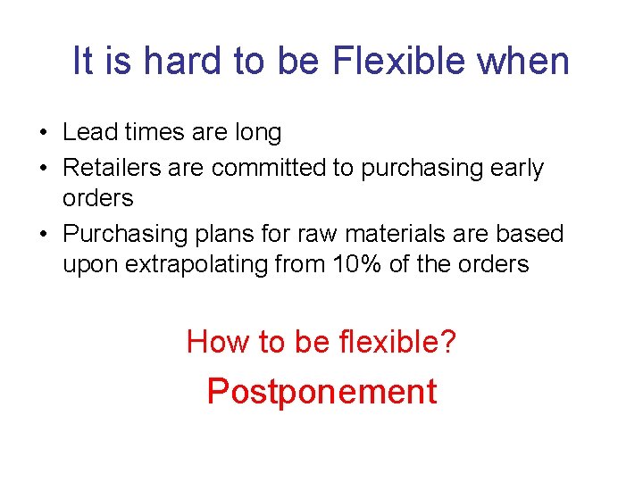 It is hard to be Flexible when • Lead times are long • Retailers