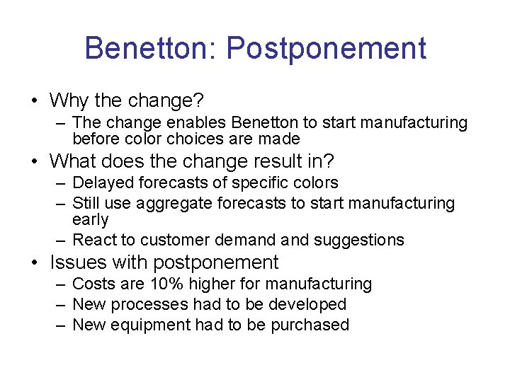 Benetton: Postponement • Why the change? – The change enables Benetton to start manufacturing