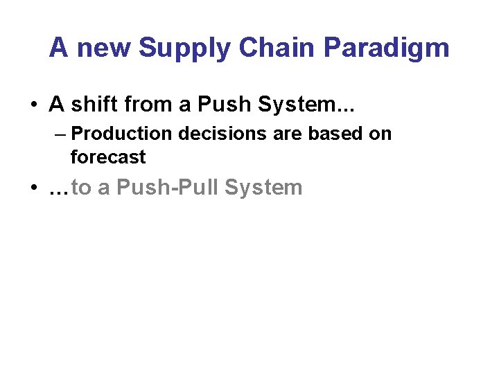 A new Supply Chain Paradigm • A shift from a Push System. . .