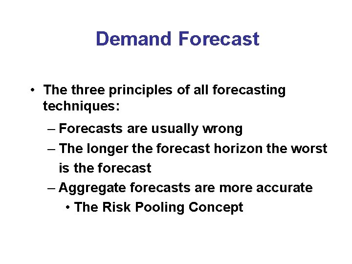 Demand Forecast • The three principles of all forecasting techniques: – Forecasts are usually