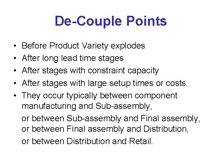 De-Couple Points • • • Before Product Variety explodes After long lead time stages