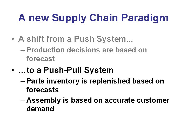 A new Supply Chain Paradigm • A shift from a Push System. . .