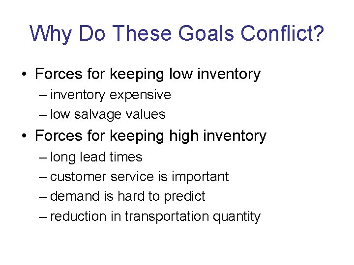 Why Do These Goals Conflict? • Forces for keeping low inventory – inventory expensive