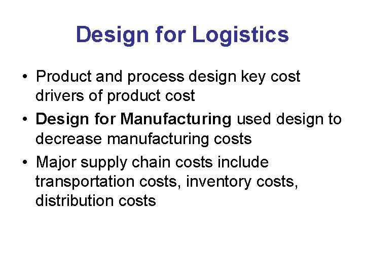 Design for Logistics • Product and process design key cost drivers of product cost