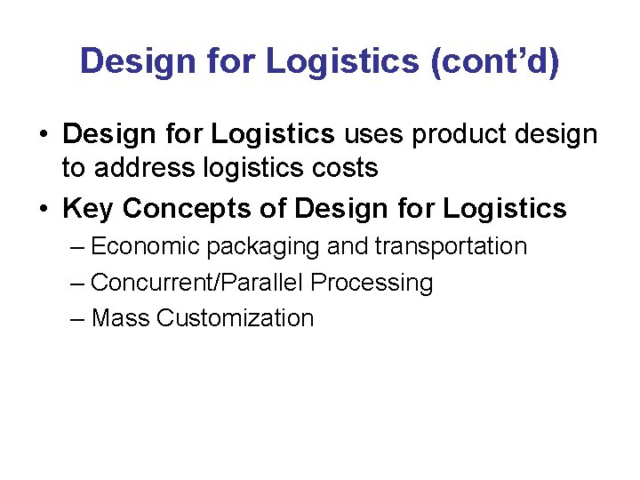 Design for Logistics (cont’d) • Design for Logistics uses product design to address logistics