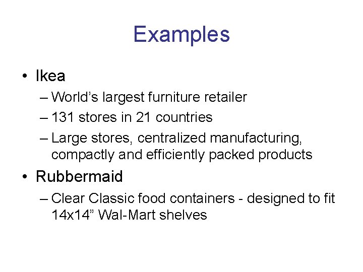 Examples • Ikea – World’s largest furniture retailer – 131 stores in 21 countries