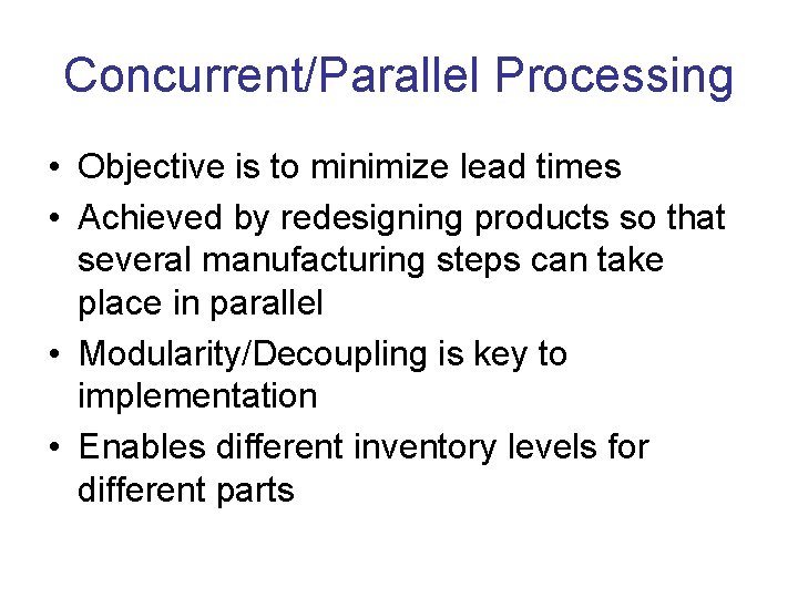 Concurrent/Parallel Processing • Objective is to minimize lead times • Achieved by redesigning products