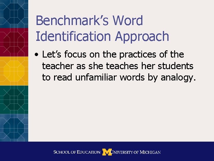 Benchmark’s Word Identification Approach • Let’s focus on the practices of the teacher as