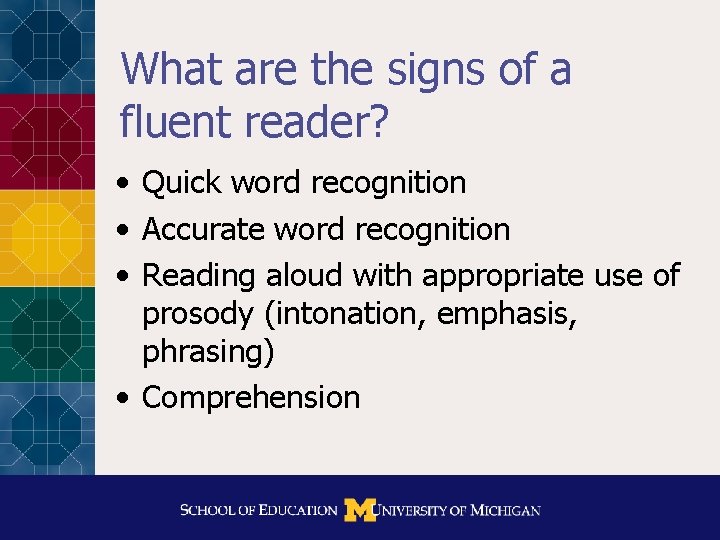 What are the signs of a fluent reader? • Quick word recognition • Accurate