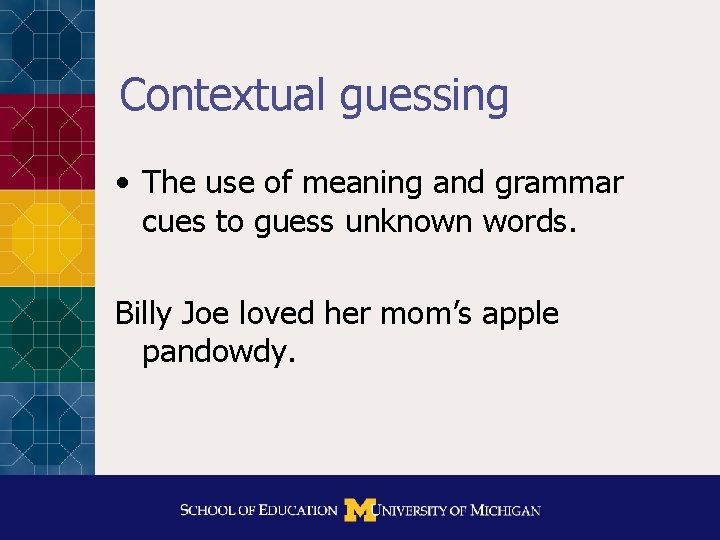 Contextual guessing • The use of meaning and grammar cues to guess unknown words.