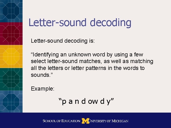 Letter-sound decoding is: “Identifying an unknown word by using a few select letter-sound matches,