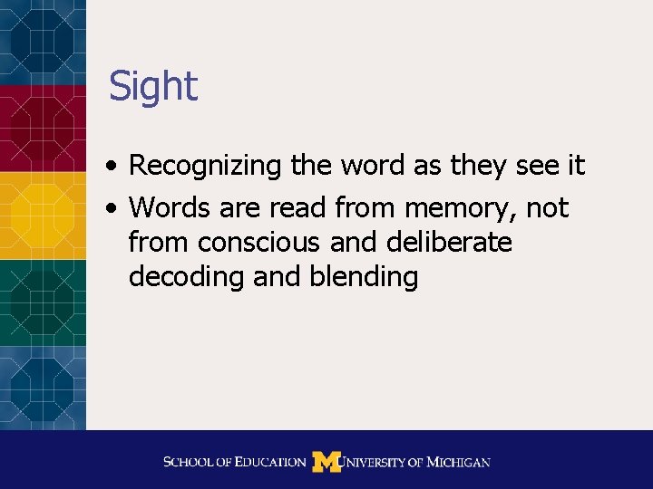 Sight • Recognizing the word as they see it • Words are read from