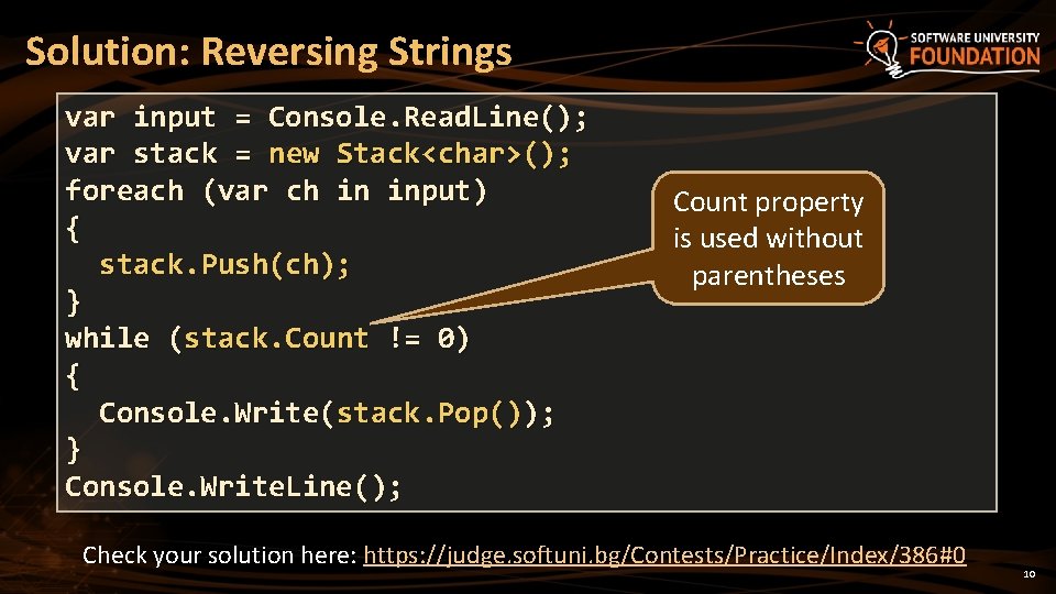 Solution: Reversing Strings var input = Console. Read. Line(); var stack = new Stack<char>();