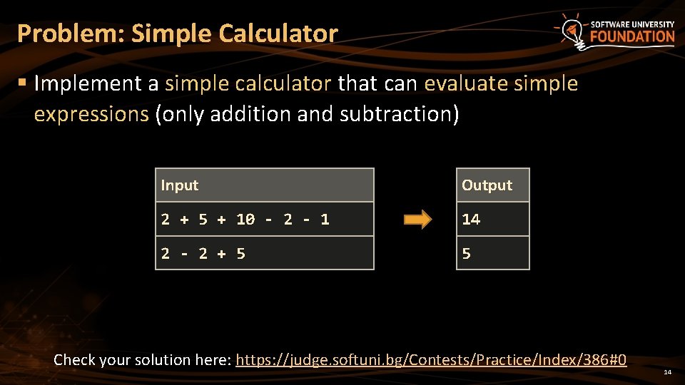 Problem: Simple Calculator § Implement a simple calculator that can evaluate simple expressions (only