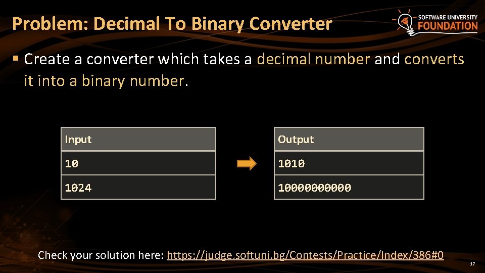 Problem: Decimal To Binary Converter § Create a converter which takes a decimal number