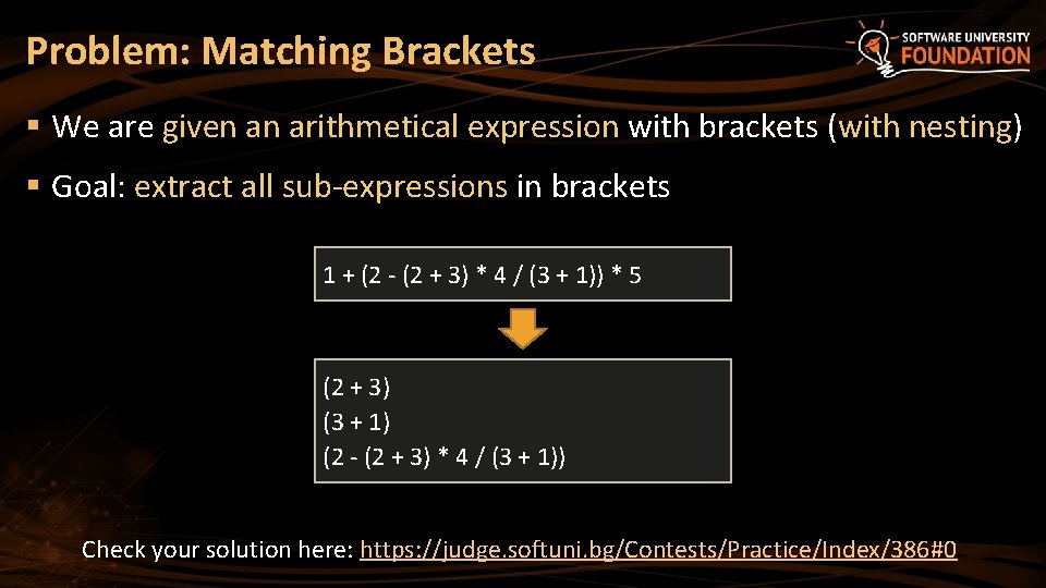 Problem: Matching Brackets § We are given an arithmetical expression with brackets (with nesting)