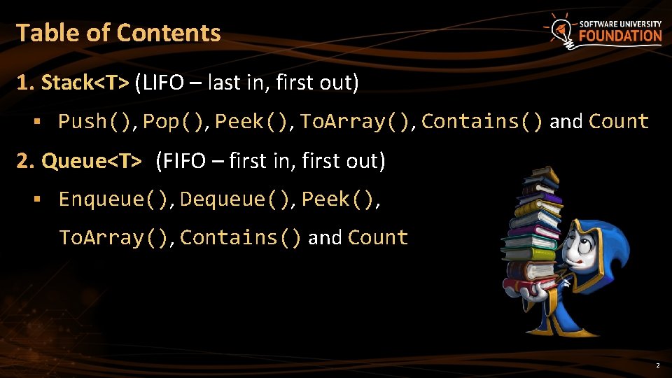 Table of Contents 1. Stack<T> (LIFO – last in, first out) § Push(), Pop(),