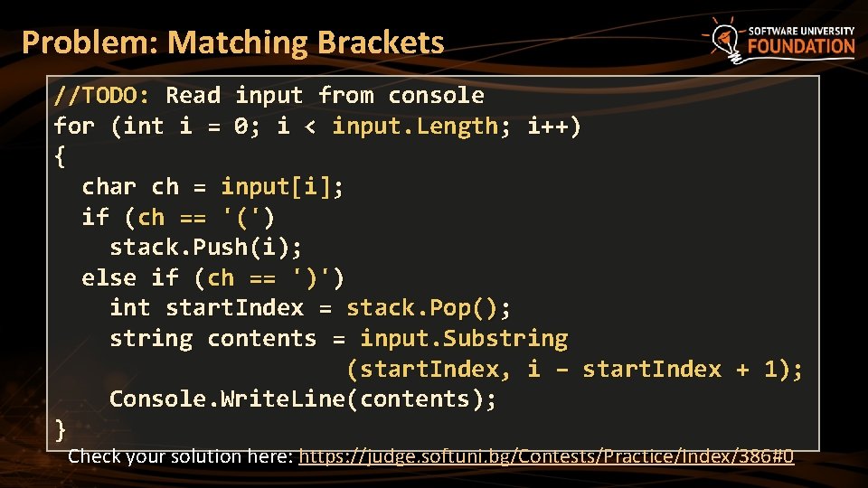 Problem: Matching Brackets //TODO: Read input from console for (int i = 0; i