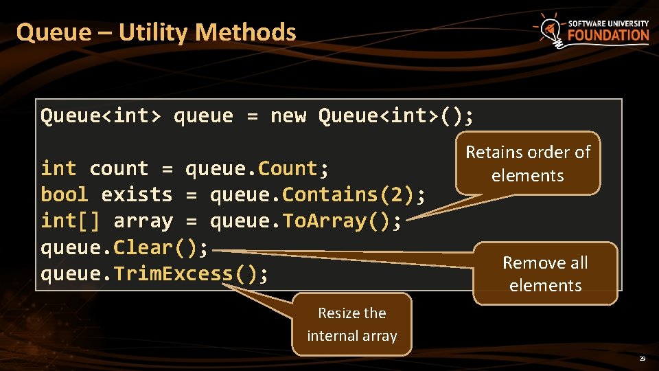 Queue – Utility Methods Queue<int> queue = new Queue<int>(); int count = queue. Count;