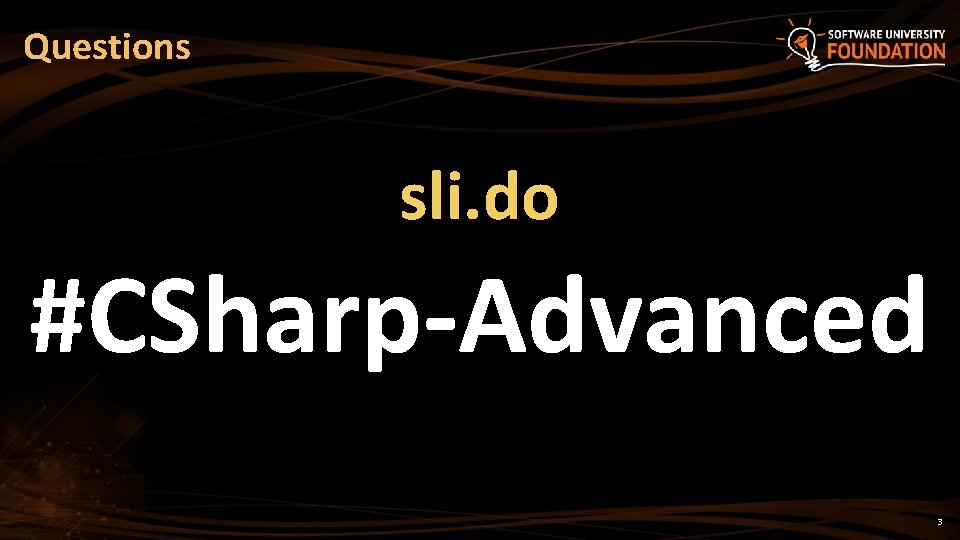 Questions sli. do #CSharp-Advanced 3 