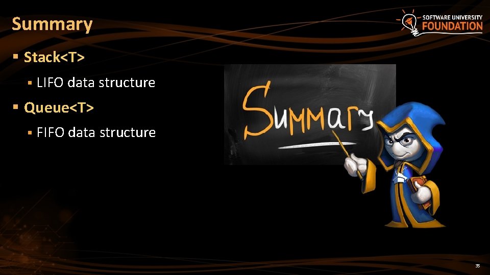 Summary § Stack<T> § LIFO data structure § Queue<T> § FIFO data structure 35