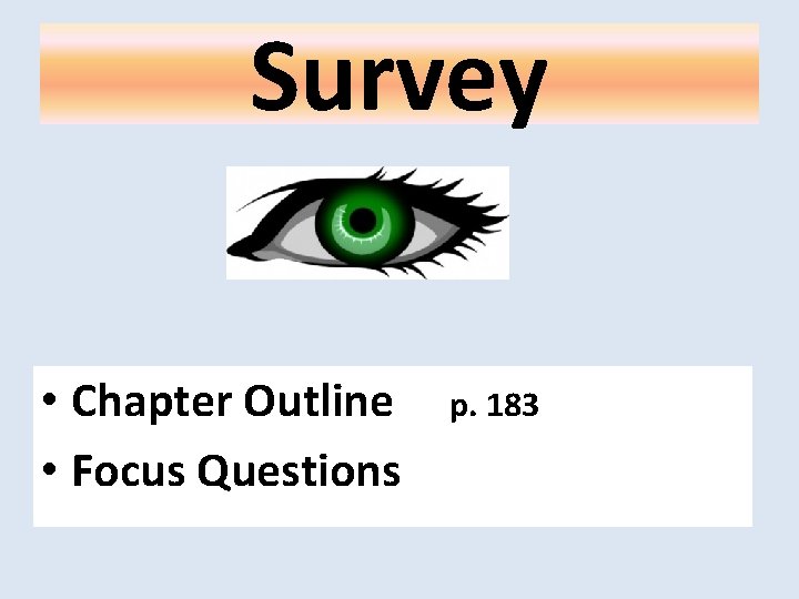 Survey • Chapter Outline • Focus Questions p. 183 