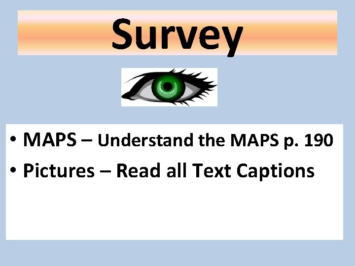 Survey • MAPS – Understand the MAPS p. 190 • Pictures – Read all