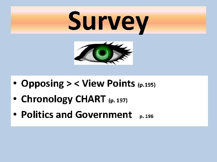 Survey • Opposing > < View Points (p. 195) • Chronology CHART (p. 197)